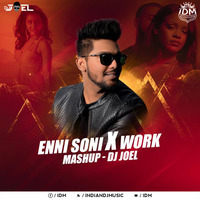 Enni Soni X Work (Mashup) - DJ Joel by INDIAN DJS MUSIC - 'IDM'™