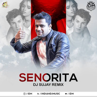 Senorita (Remix) - DJ Sujay by INDIAN DJS MUSIC - 'IDM'™