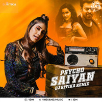 Psycho Saiyaan (Remix) - DJ Ritika by INDIAN DJS MUSIC - 'IDM'™