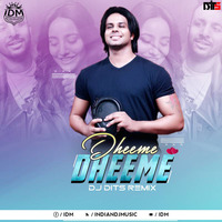 DHEEME DHEEME - DJ DITS by INDIAN DJS MUSIC - 'IDM'™