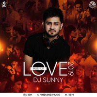LOVE MASHUP 2019 - DJ SUNNY by INDIAN DJS MUSIC - 'IDM'™