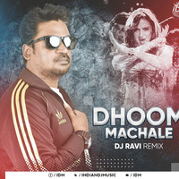 Dhoom Machale (Remix) - DJ Ravi by INDIAN DJS MUSIC - 'IDM'™