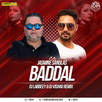 Baddal (Remix) - Jasmine Sandlas - DJ Labbeey &amp; DJ Vishav by INDIAN DJS MUSIC - 'IDM'™
