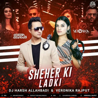 Sheher Ki Ladki - Dj Harsh Allahbadi X Veronika Rajput by INDIAN DJS MUSIC - 'IDM'™