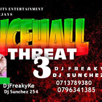 Dancehall Threat 3 DJ Freaky x DJ Sunchez 254 by Dj Freaky Ke