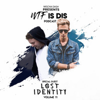 WTF Is Dis Podcast Vol. 11 w/ Lost Identity by Mischa Dash - WTF Is Dis Podcast