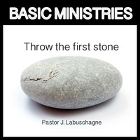Throw the first stone by Pastor J. Labuschagne