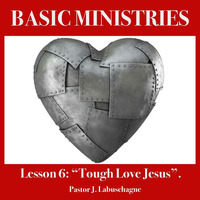 Lesson6_ Tough Love Jesus by Pastor J. Labuschagne