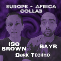 Bayr &amp; Iso Brown | Dark Techno Experiments by iso & ioky