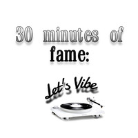 30 minutes of fame: Let's Vibe by MuezzinTK