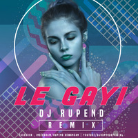 Le Gayi - Dj Rupend Remix by Dj Rupend Official