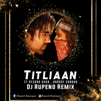 Titliaan - Afsana Khan - ( Dj Rupend ) - Remix by Dj Rupend Official