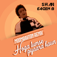 Hoga Tumse Pyara Kaun (MOOMBAHTON REMIX) - Shan & Eagen B by SHAN * EAGEN B