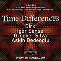 Askin Dedeoglu - Guest Mix - Time Differences 373 (7th July 2019) on TM Radio by Askin Dedeoglu