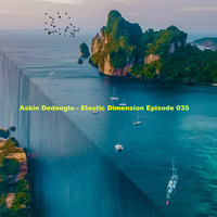 Askin Dedeoglu - Elastic Dimension Episode 035 by Askin Dedeoglu