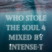 Who Stole the Soul 4 Mixed by Intense-T by Intense-T