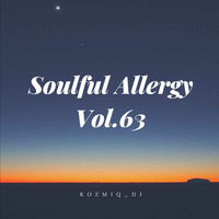 Soulful Allergy Vol.63 by KozmiQ_Dj