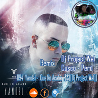 094    Yandel -  Que No Acabe      .$$[[Dj Project Wal]] 2019 Marz by Waldir Cj
