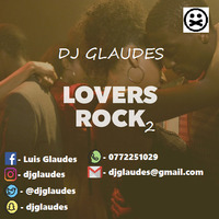 LOVERS ROCK [2]- DJGLAUDES by DJ GLAUDES