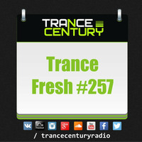 Trance Century Radio - #TranceFresh 257 by Trance Century Radio