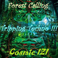 Tripping  Techno 003 Forest Calling - Cosmic IZI by Dj IZI.E aka Cosmic Element