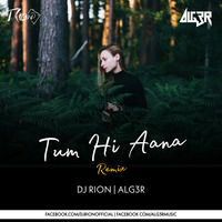 Tum Hi Aana (Remix) - DJ RION x ALG3R by Music Channel