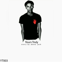 Yours Truly 003 Story By Akona Jack by yours truly