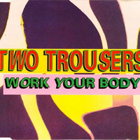 4069 - Work Your Body (House Party) - Two Trousers by Radio Mixes&Remixes