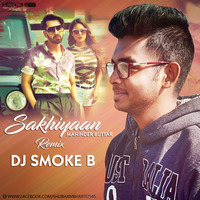 Sakhiyaan Remix Dj Smoke B by Dj Smoke B