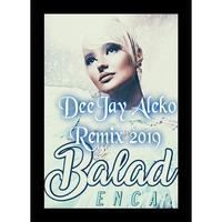 Enca - Balad ( Aleko G Remix 2019 ) by  Aleko G