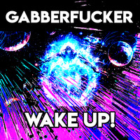 Wake Up! by Gabberfucker