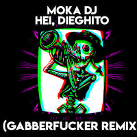 Moka DJ - Hei, Dieghito (Gabberfucker Remix) [Unofficial] by Gabberfucker