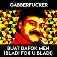 Buat Dafok Men (Bladi Fok U Bladi) by Gabberfucker