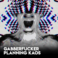 Planning Kaos by Gabberfucker