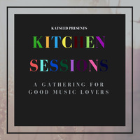 Kitchen Sessions SPECIAL EDITION Unmixed (Cooked by KatSeed) by Katlego KatSeed Peo