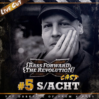 BASS FORWARD THE REVOLUTION CAST #5 - S/Acht [Live Cut] by Bass Forward The Revolution