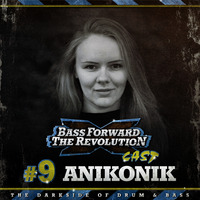 BASS FORWARD THE REVOLUTION CAST #9 - Anikonik by Bass Forward The Revolution