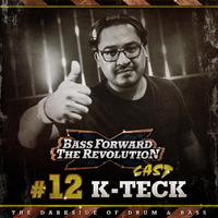 BASS FORWARD THE REVOLUTION CAST #12 - K-TecK by Bass Forward The Revolution