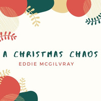 A Christmas Chaos by Eddie Mcgilvray