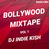 BOLLYWOOD MIXTAPE VOL 1 - DJ INDIE KISH by INDIE KISH