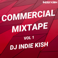 COMMERCIAL MIXTAPE VOL 1 - DJ INDIE KISH by INDIE KISH