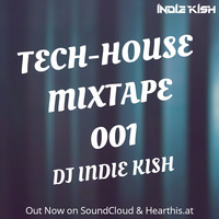TECH-HOUSE MIXTAPE 001 - DJ INDIE KISH by INDIE KISH