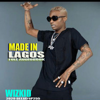 2020 MADE`IN`LAGOS` FULL AUDIOBOOK,THE FULL`WIZKID`ALBUM`2020 PREPARE BY `THE ORIGINAL PARTY DJS` DEEJAYSP255 by DEEJAYSP255