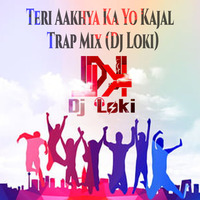 Teri Aakhya Ka Yo Kajal Trap Mix (Dj Loki) by Dj Loki