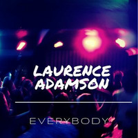 Laurence Adamson - Everybody ( Original Mix ) by Laurence Adamson