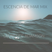 Laurence Adamson Escencia De Mar Mix by Laurence Adamson