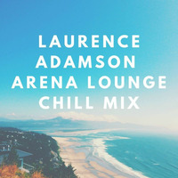 Laurence Adamson Arena Lounge Chill Mix by Laurence Adamson
