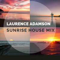 Laurence Adamson Sunrise House Mix by Laurence Adamson