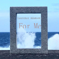 Laurence Adamson - For Me by Laurence Adamson
