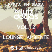 FESTA EM CASA #2 | LOUNGE AMBIENTE | DJ LUIZ DEGAS by DJ Luiz Degas
